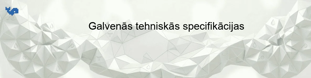 Galvenās tehniskās specifikācijas