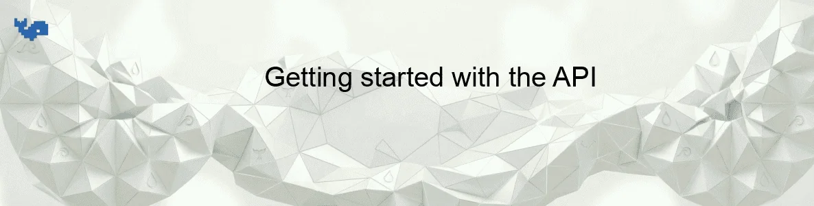 Getting started with the API
