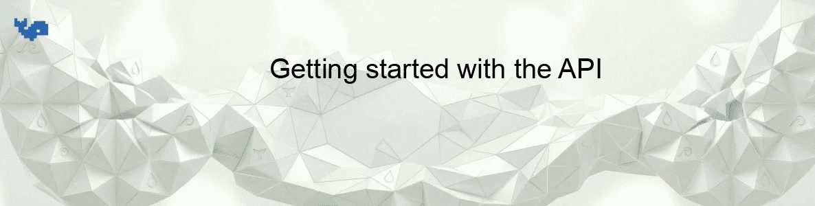 Getting started with the API