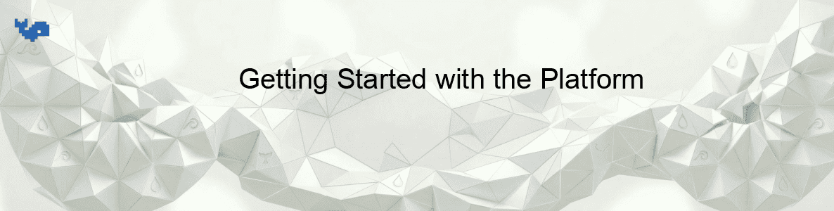 Getting Started with the Platform