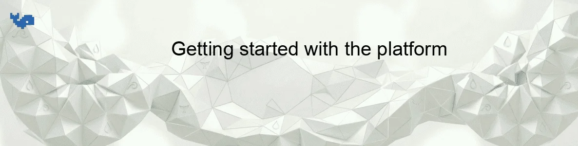 Getting started with the platform