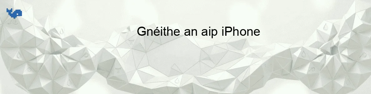 Gnéithe an aip iPhone
