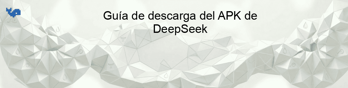 Guía de descarga del APK de DeepSeek