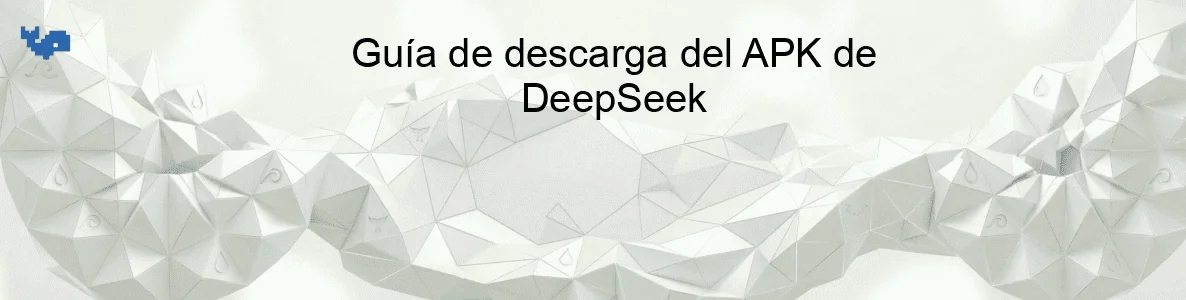 Guía de descarga del APK de DeepSeek