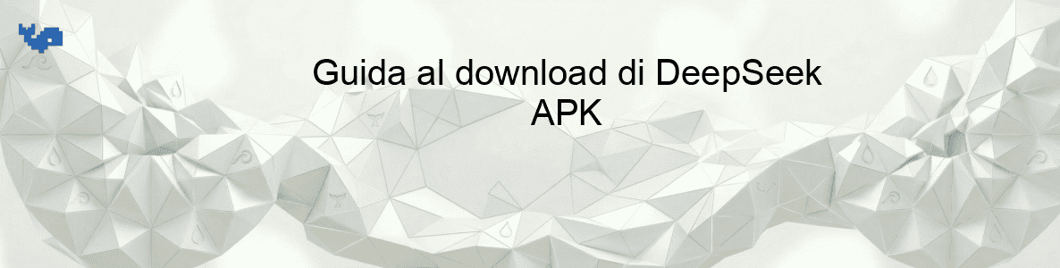 Guida al download di DeepSeek APK