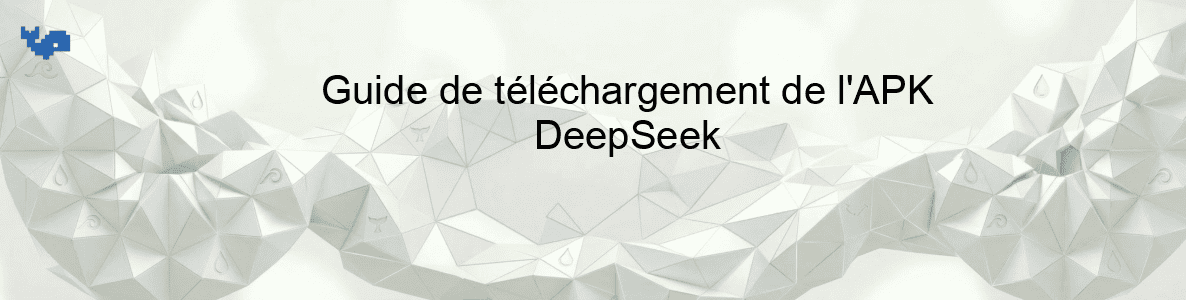 Guide de téléchargement de l'APK DeepSeek