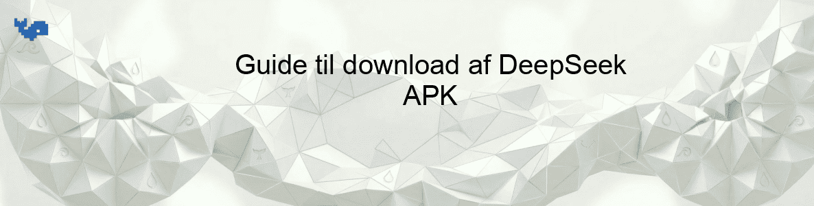 Guide til download af DeepSeek APK