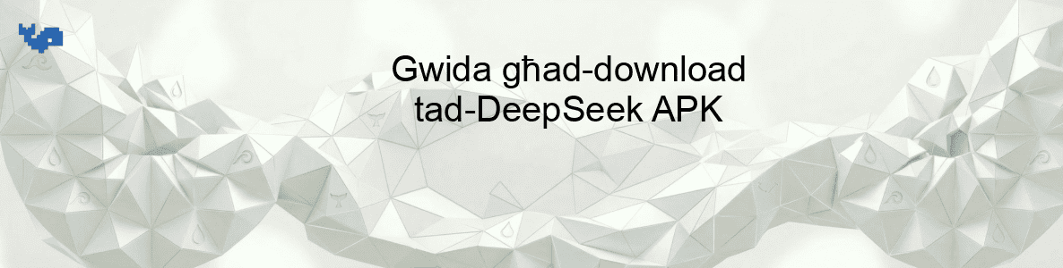 Gwida għad-download tad-DeepSeek APK