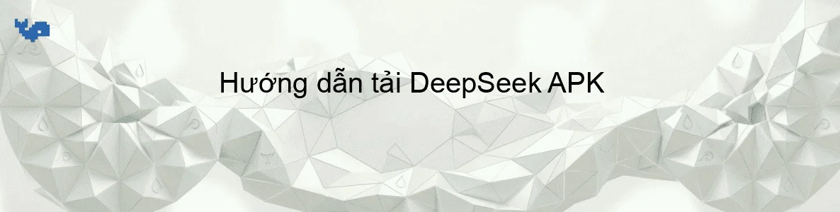 Hướng dẫn tải DeepSeek APK