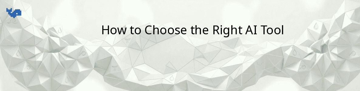 How to Choose the Right AI Tool