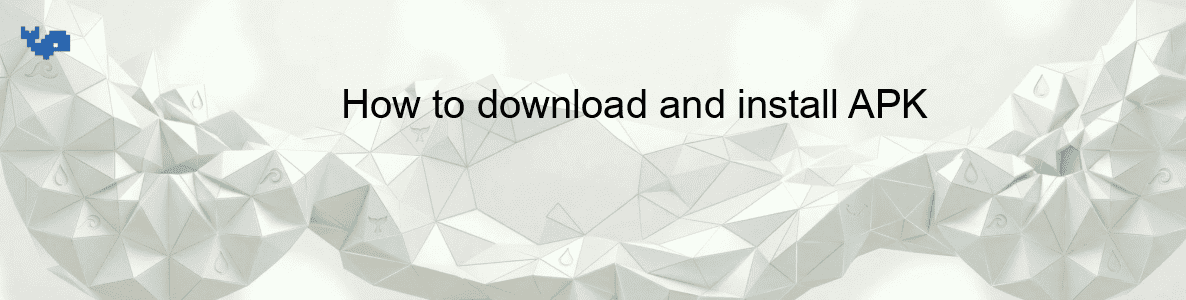 How to download and install APK