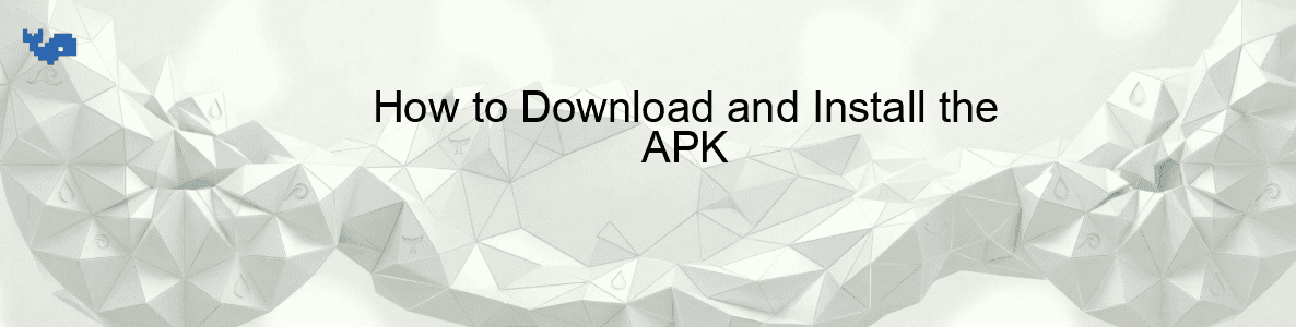 How to Download and Install the APK
