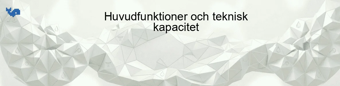 Huvudfunktioner och teknisk kapacitet