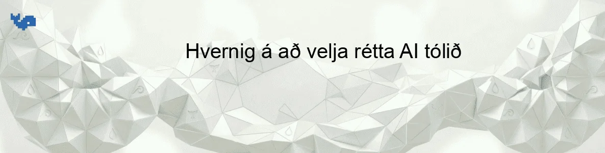 Hvernig á að velja rétta AI tólið