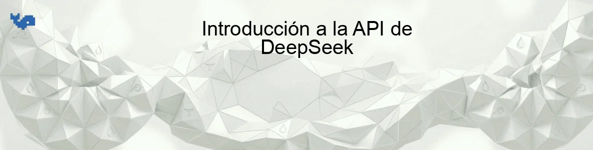 Introducción a la API de DeepSeek