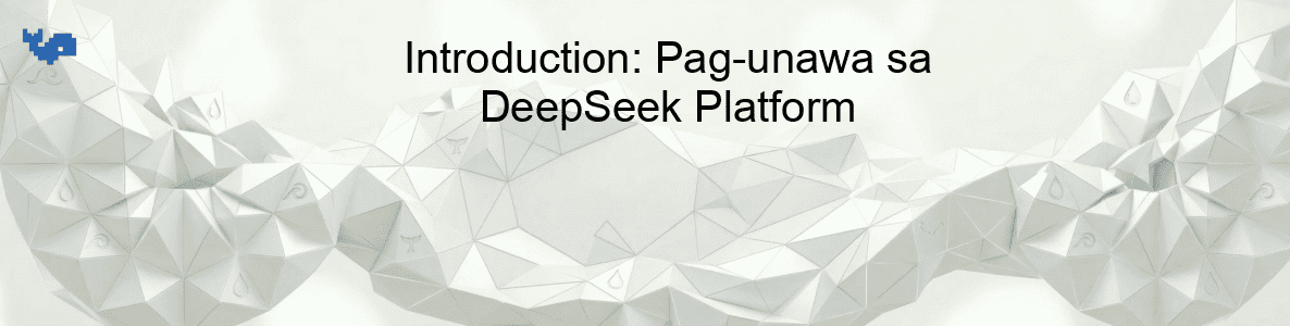 Introduction: Pag-unawa sa DeepSeek Platform