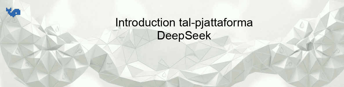 Introduction tal-pjattaforma DeepSeek