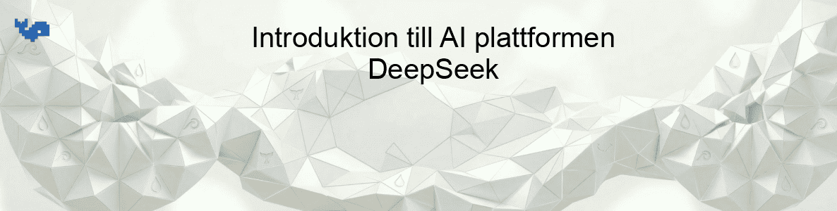 Introduktion till AI plattformen DeepSeek