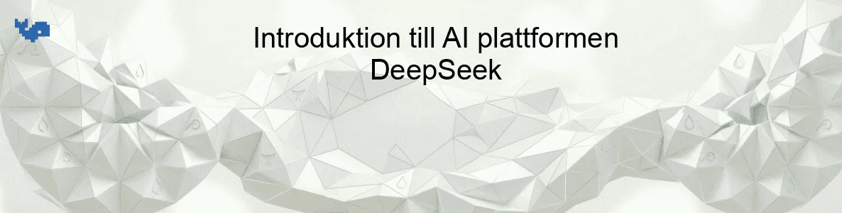 Introduktion till AI plattformen DeepSeek