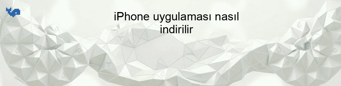 iPhone uygulaması nasıl indirilir