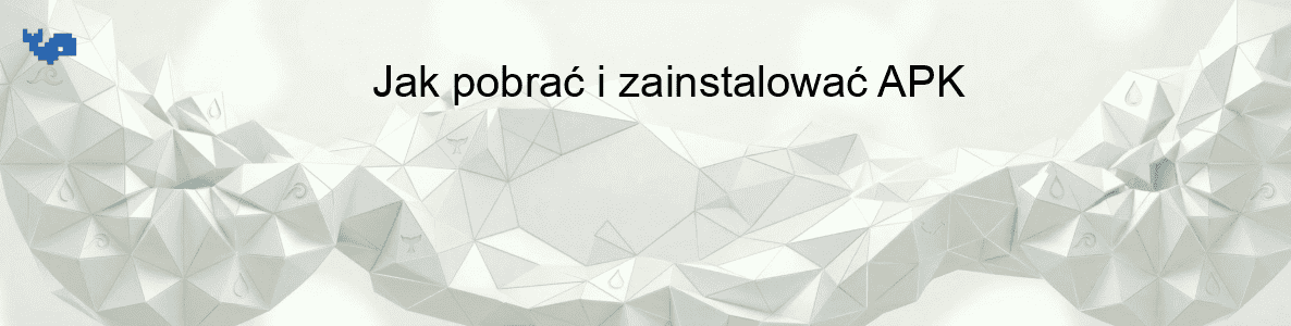 Jak pobrać i zainstalować APK