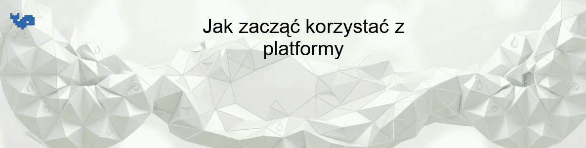 Jak zacząć korzystać z platformy