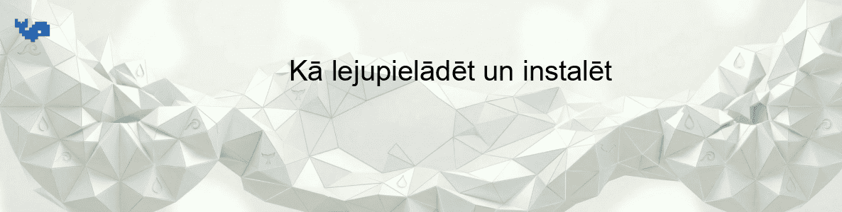 Kā lejupielādēt un instalēt