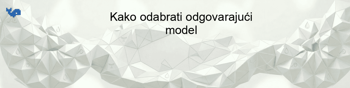 Kako odabrati odgovarajući model