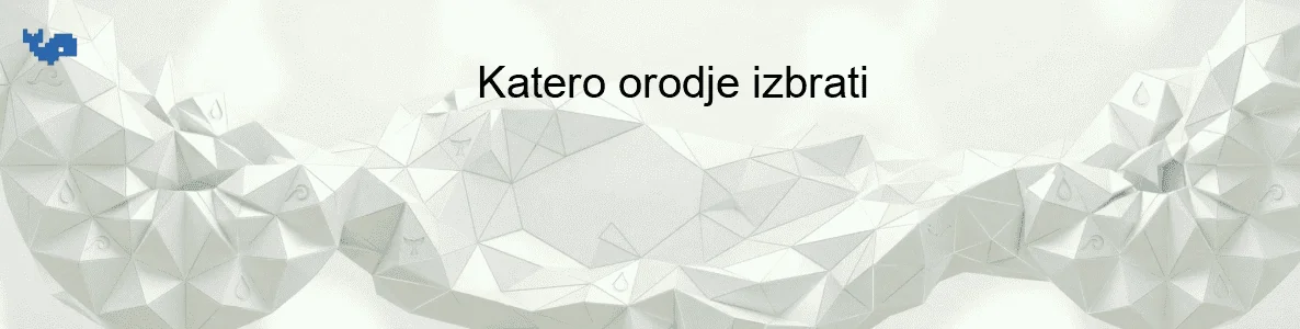 Katero orodje izbrati