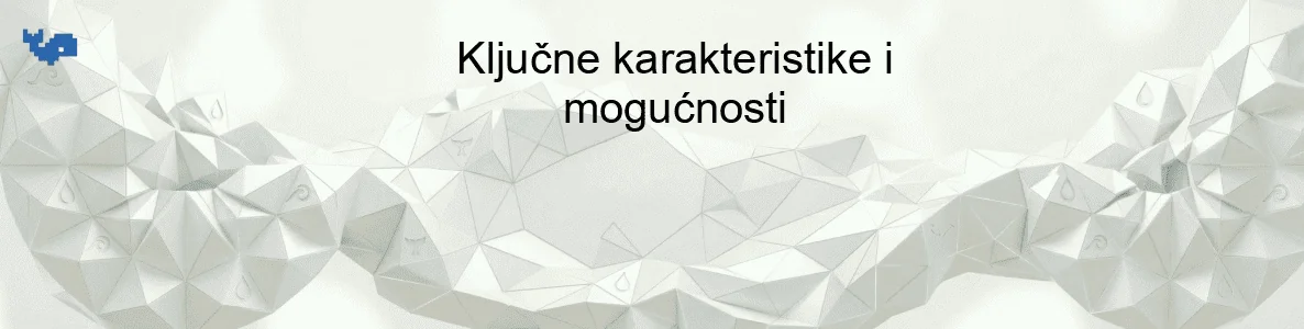 Ključne karakteristike i mogućnosti