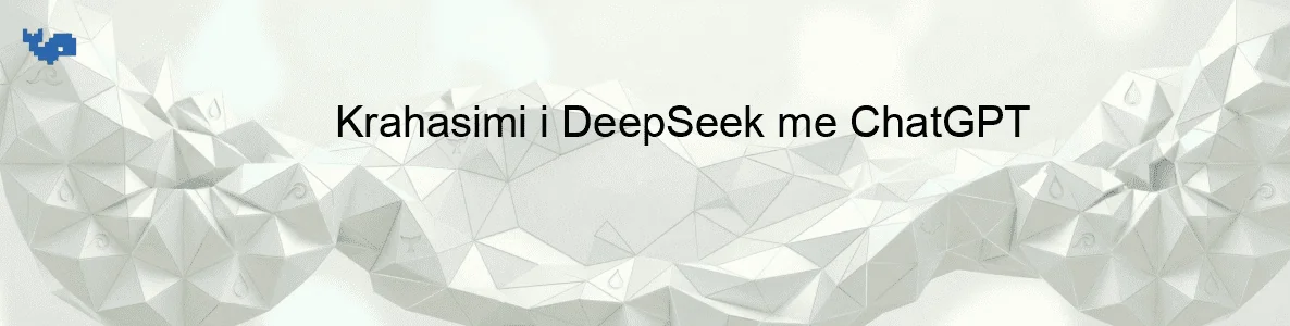 Krahasimi i DeepSeek me ChatGPT