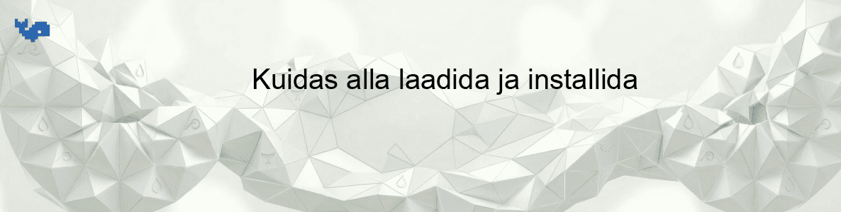 Kuidas alla laadida ja installida