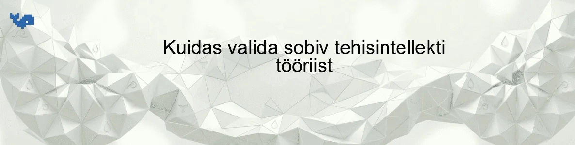 Kuidas valida sobiv tehisintellekti tööriist