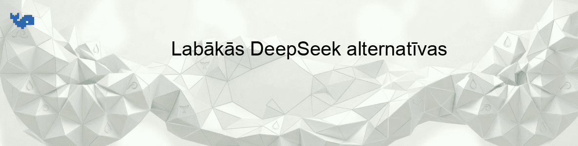 Labākās DeepSeek alternatīvas