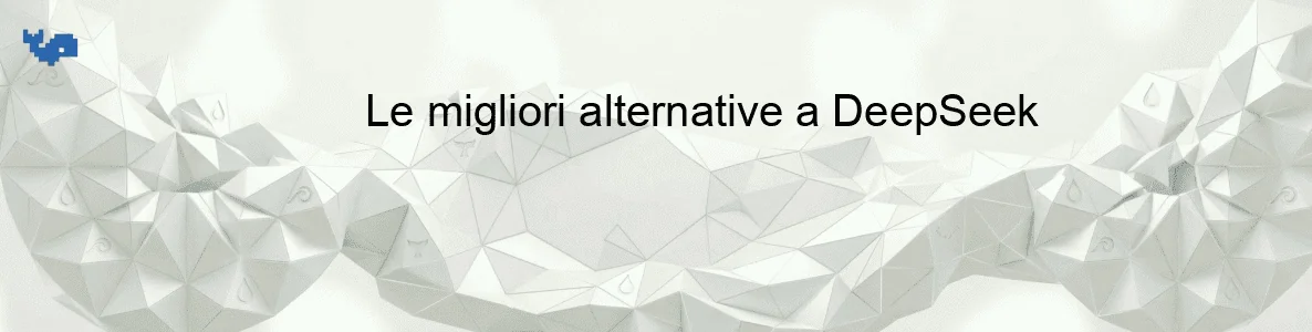 Le migliori alternative a DeepSeek