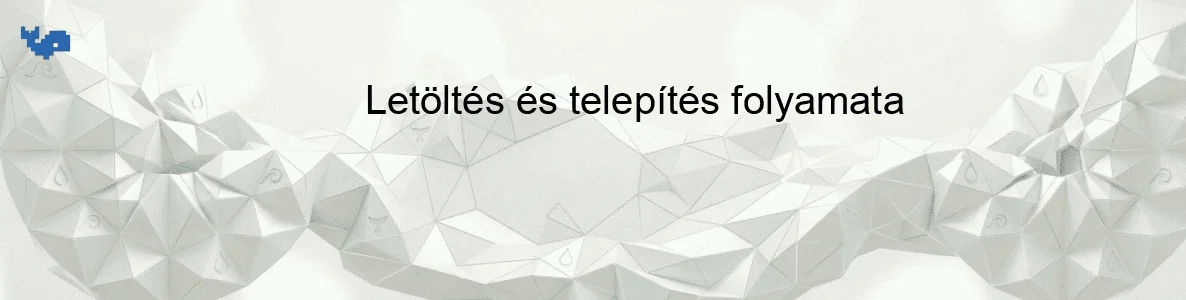 Letöltés és telepítés folyamata