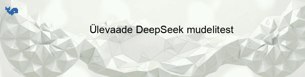 Ülevaade DeepSeek mudelitest