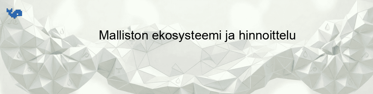 Malliston ekosysteemi ja hinnoittelu