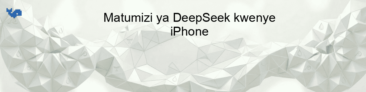 Matumizi ya DeepSeek kwenye iPhone