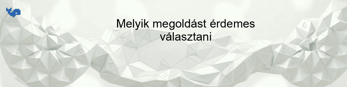 Melyik megoldást érdemes választani