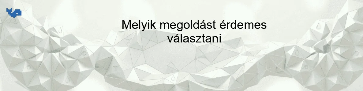 Melyik megoldást érdemes választani