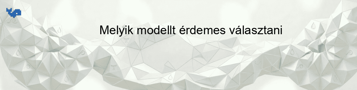 Melyik modellt érdemes választani