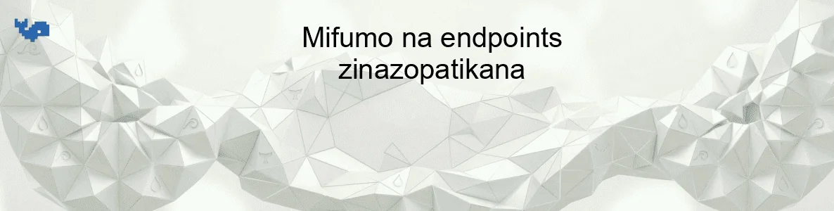 Mifumo na endpoints zinazopatikana