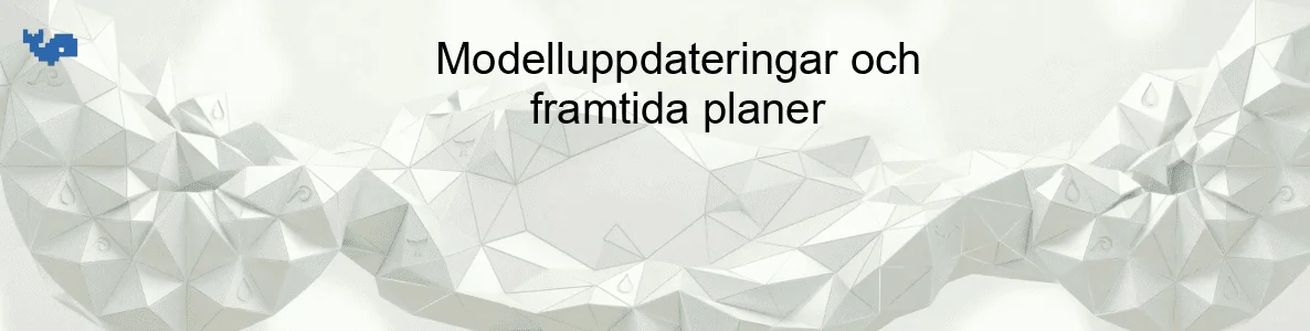 Modelluppdateringar och framtida planer
