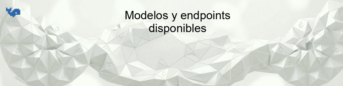 Modelos y endpoints disponibles
