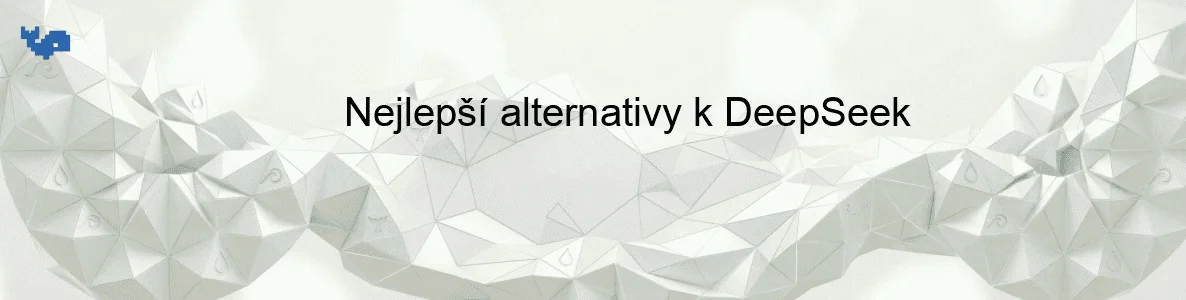 Nejlepší alternativy k DeepSeek