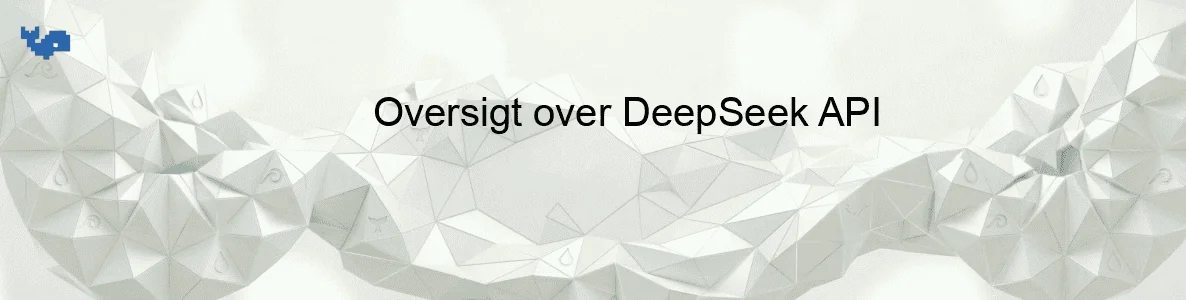 Oversigt over DeepSeek API