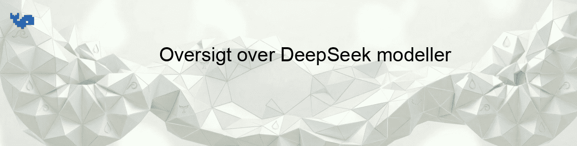 Oversigt over DeepSeek modeller