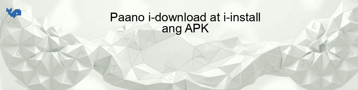 Paano i-download at i-install ang APK