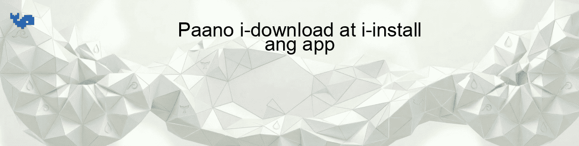 Paano i-download at i-install ang app